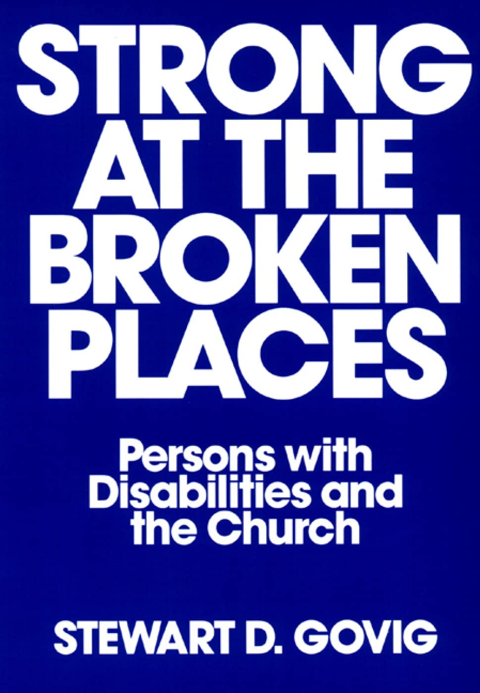 Strong At Broken Places: Persons With Disabilities And The Church,New