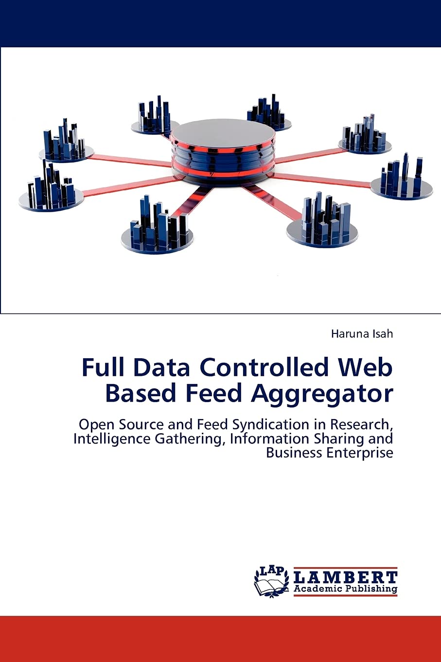 Full Data Controlled Web Based Feed Aggregator: Open Source and Feed Syndication in Research, Intelligence Gathering, Informatio,Used