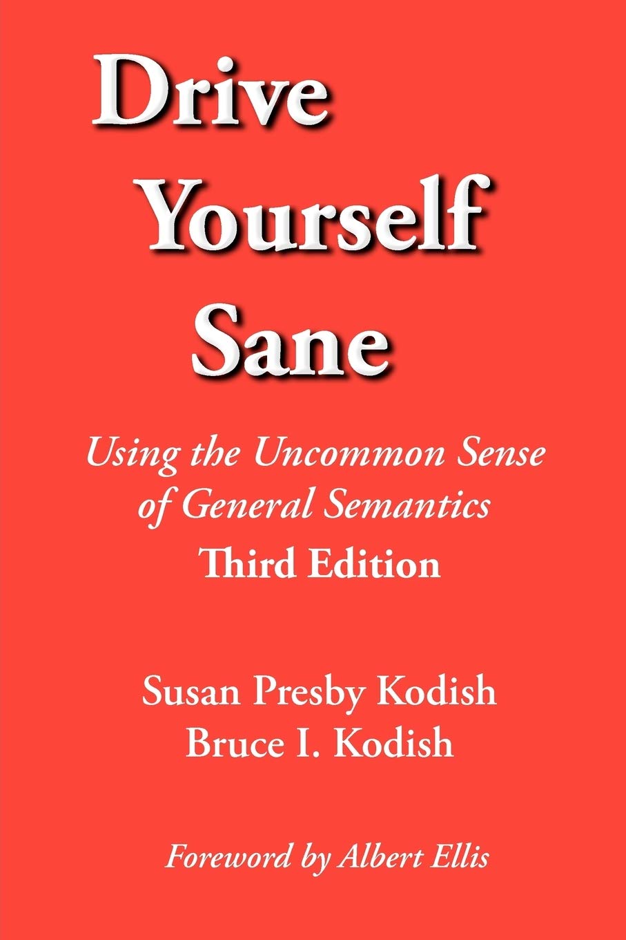Drive Yourself Sane: Using the Uncommon Sense of General Semantics. Third Edition.,Used