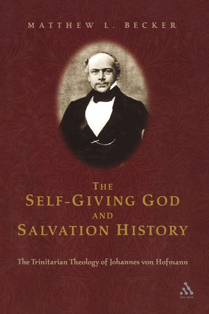 Self Giving God And Salvation History: The Trinitarian Theology of Johannes von Hofmann,Used