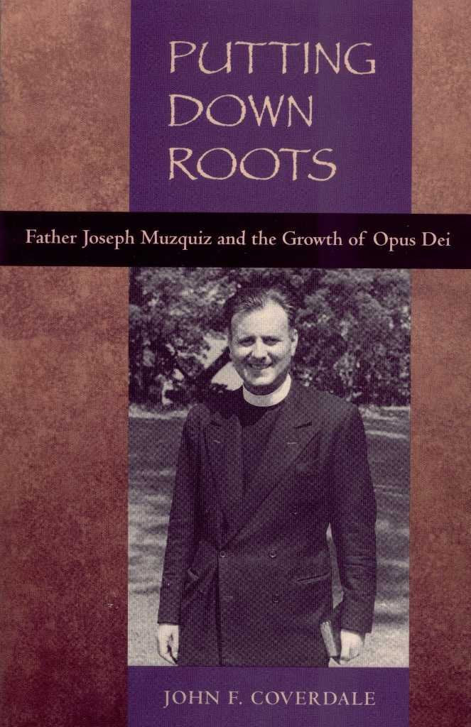 Putting Down Roots  Fr. Joseph Muzquiz and the Growth of Opus Dei,Used