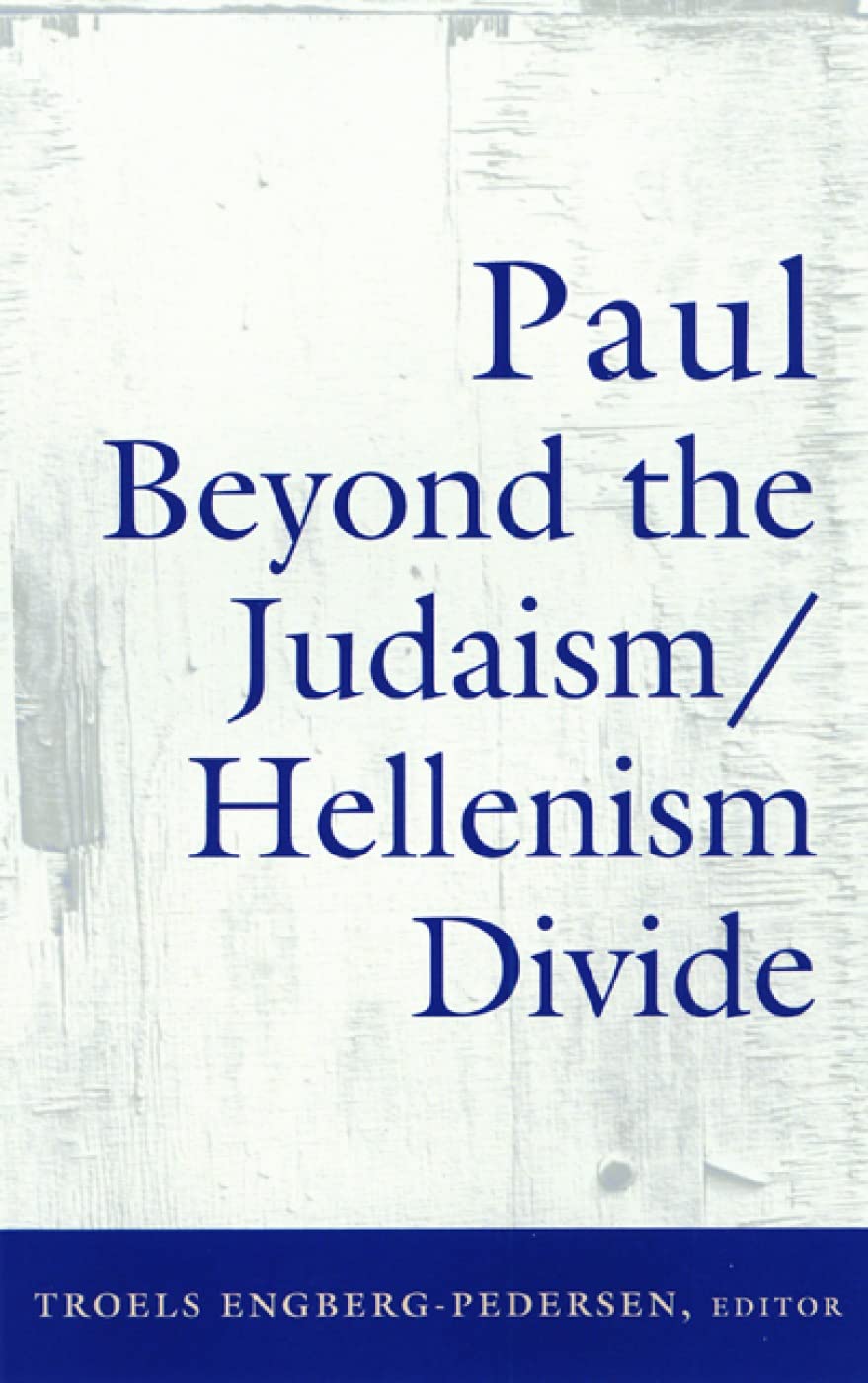 Paul Beyond the JudaismHellenism Divide,New