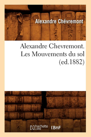 Alexandre Chevremont. Les Mouvements Du Sol (Ed.1882) (Histoire) (French Edition),Used
