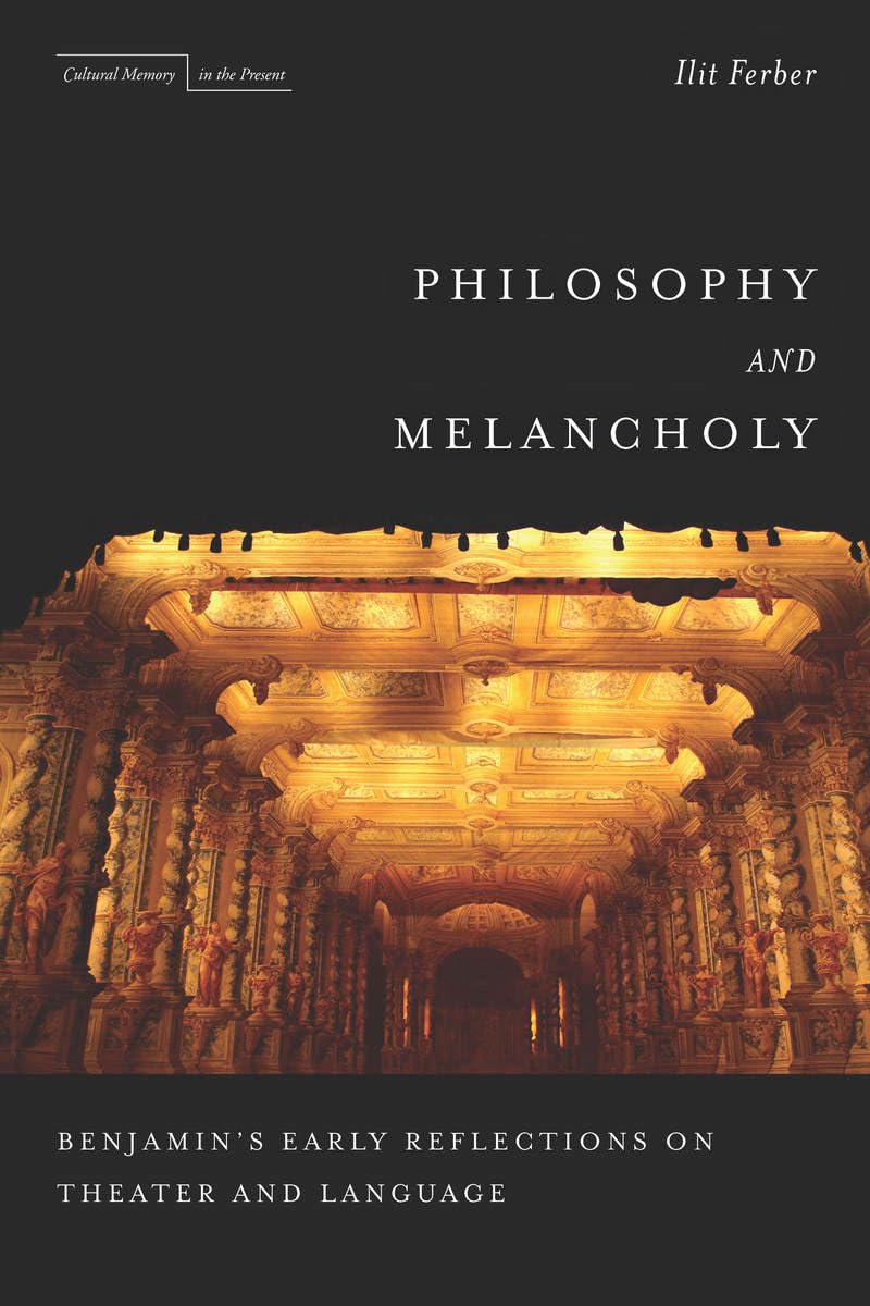 Philosophy and Melancholy: Benjamin's Early Reflections on Theater and Language (Cultural Memory in the Present),Used