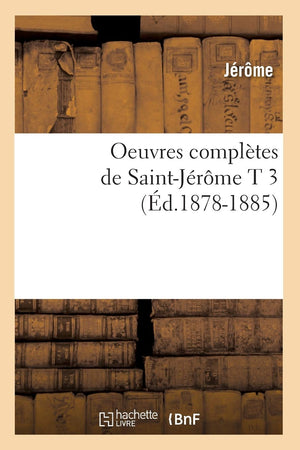 Oeuvres Compltes De Saintjrme T 3 (D.18781885) (Religion) (French Edition),New