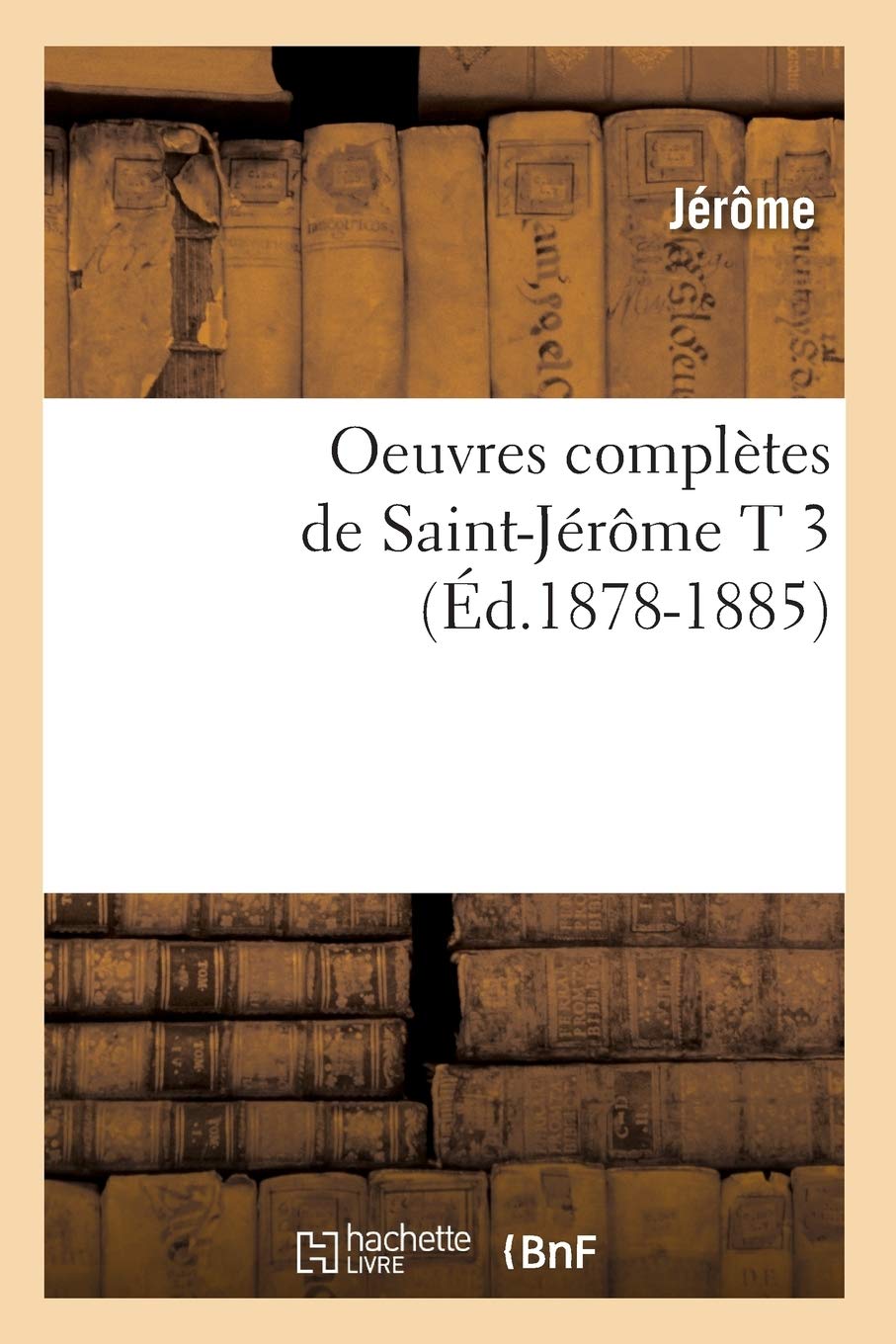 Oeuvres Compltes De Saintjrme T 3 (D.18781885) (Religion) (French Edition),New