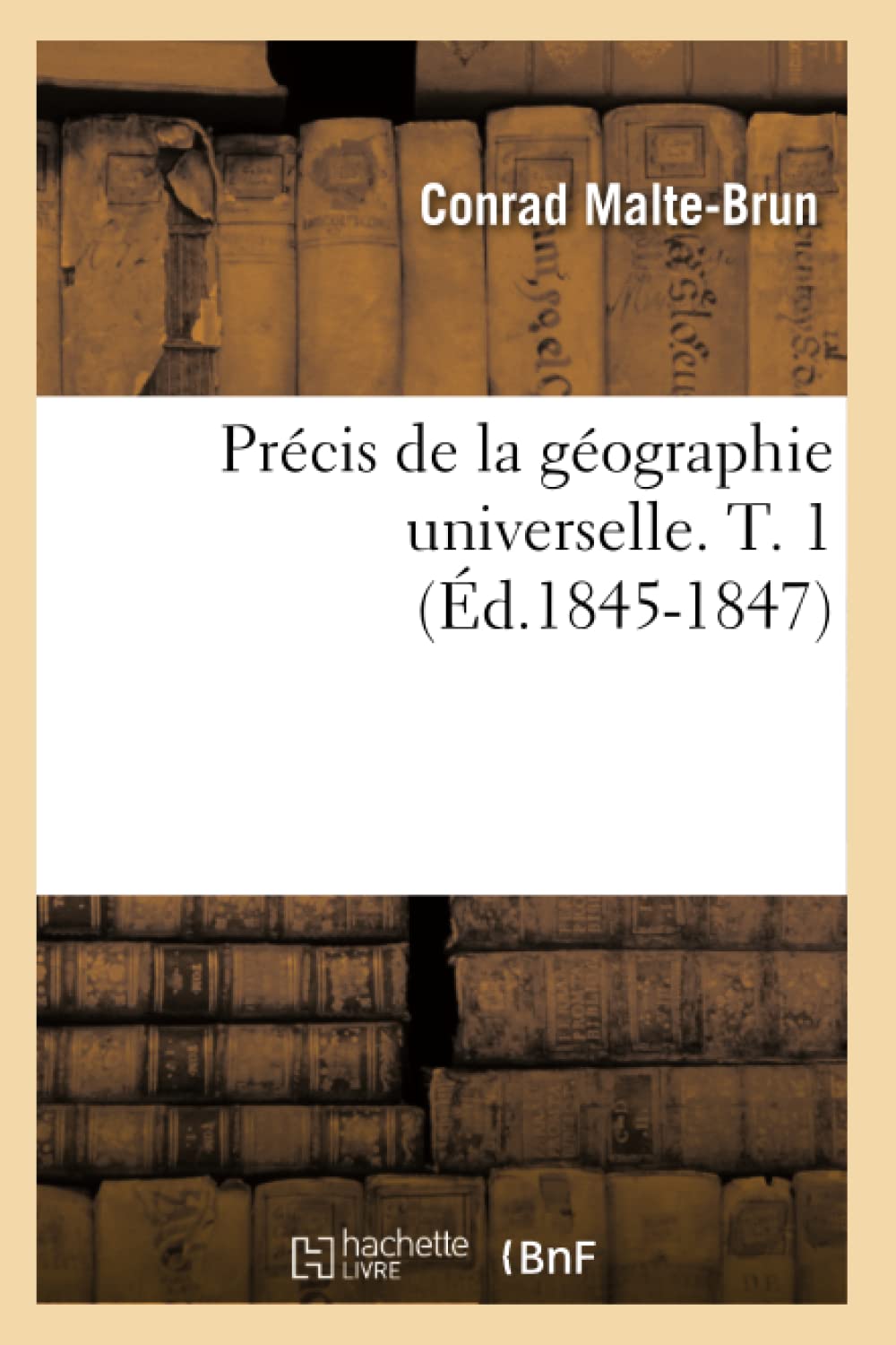 Prcis De La Gographie Universelle. T. 1 (D.18451847) (Histoire) (French Edition),Used