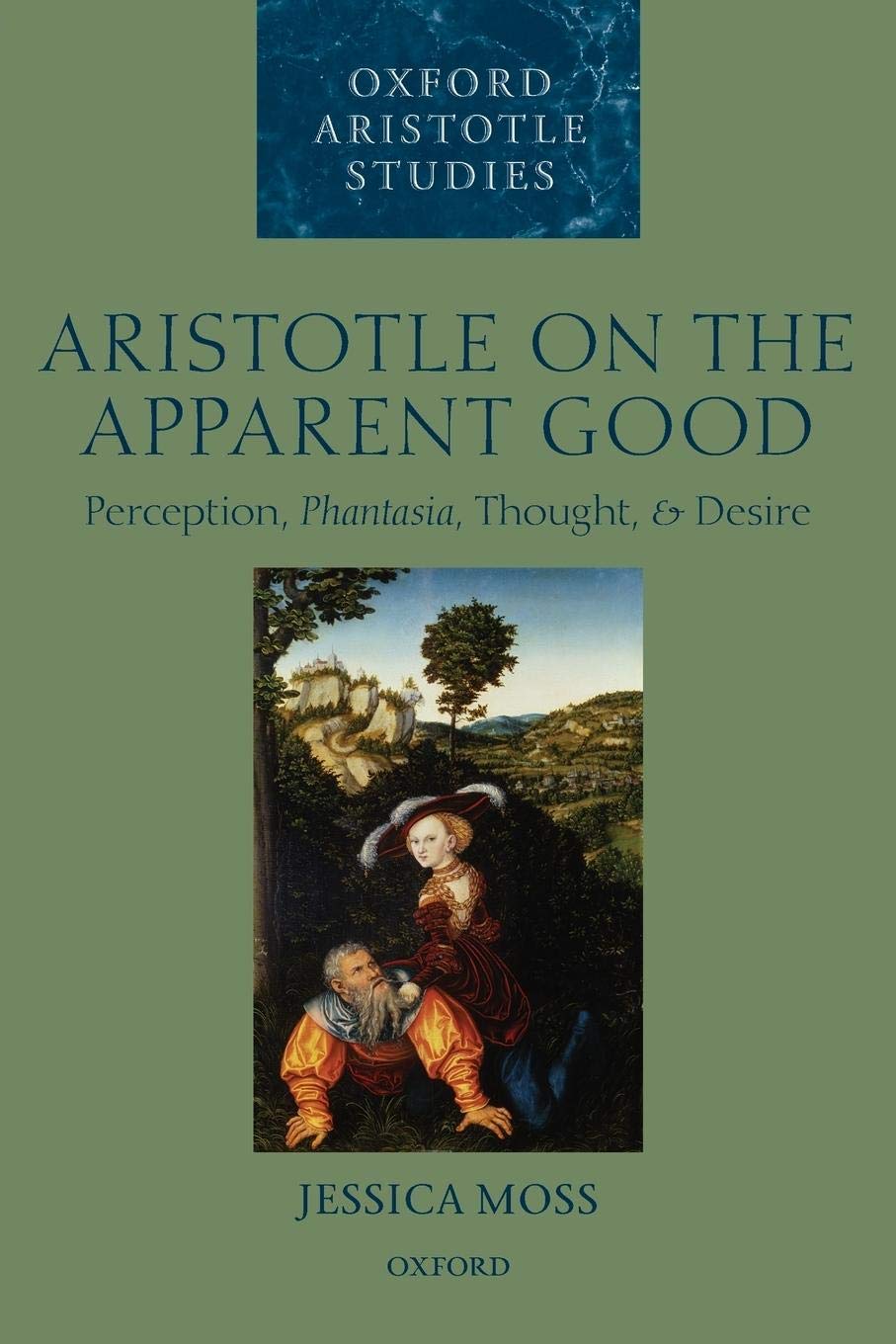 Aristotle on the Apparent Good: Perception, Phantasia, Thought, and Desire (Oxford Aristotle Studies Series),Used