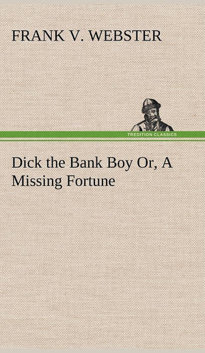 Dick the Bank Boy Or, A Missing Fortune,Used