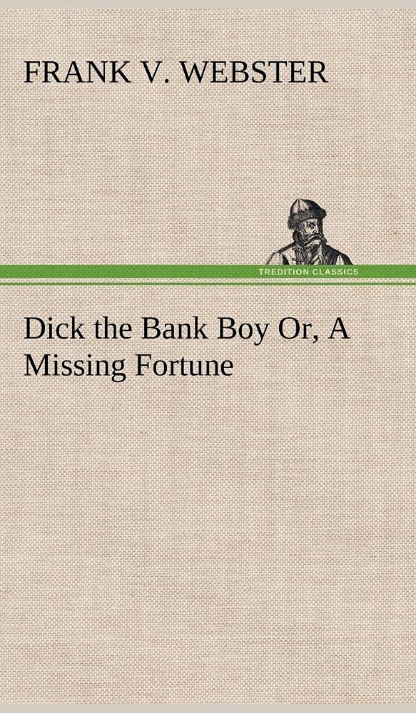 Dick the Bank Boy Or, A Missing Fortune,Used