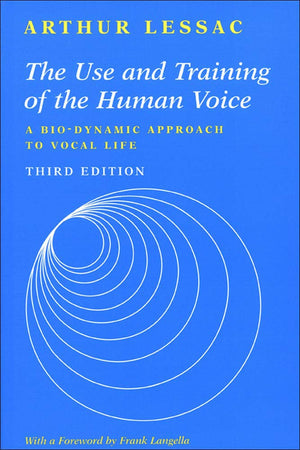 The Use and Training of the Human Voice: A Bio-Dynamic Approach to Vocal Life-New Condition