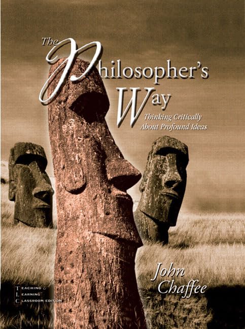 The Philosophers Way: Thinking Critically About Profound Ideas,New