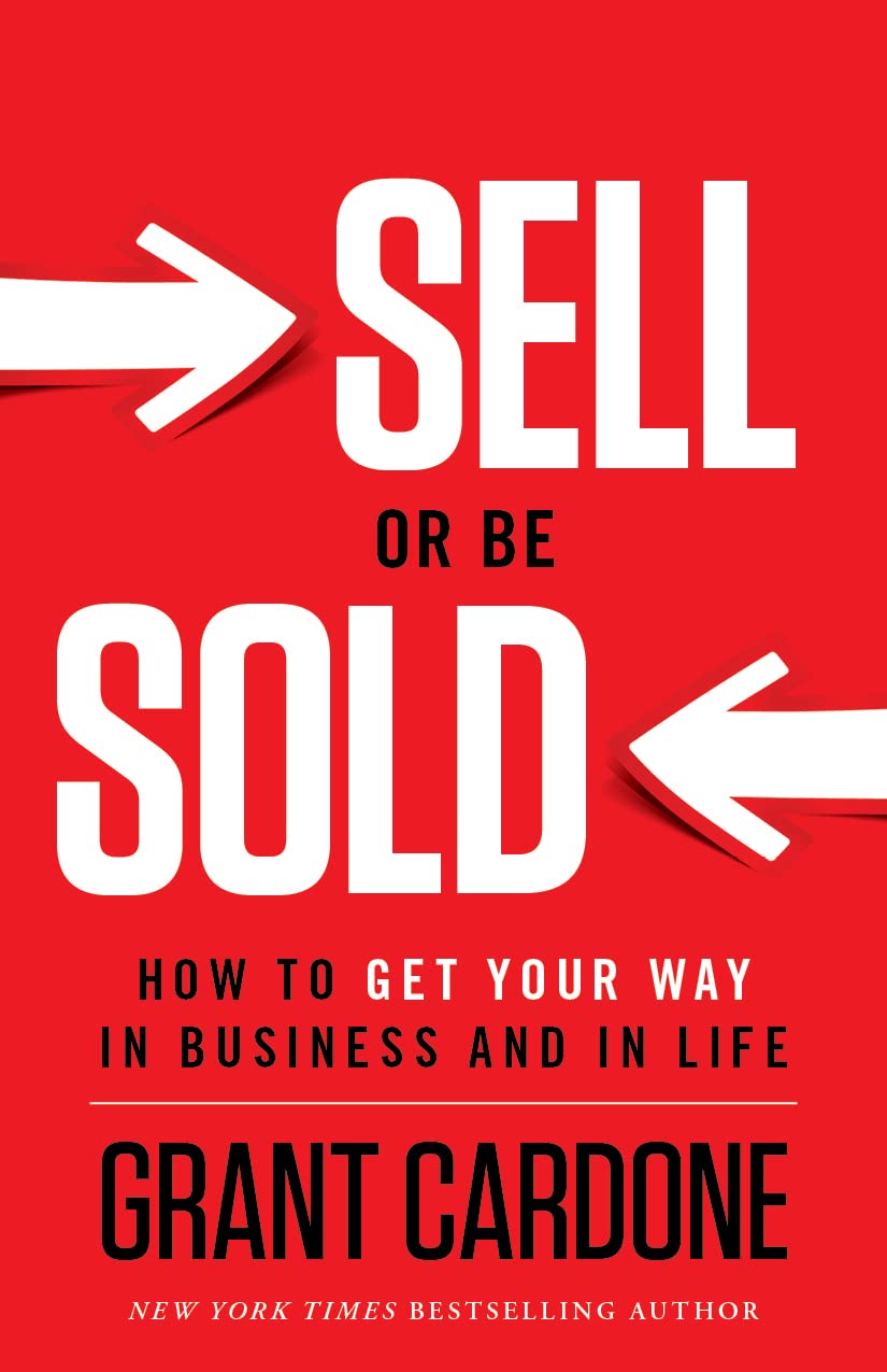 Sell Or Be Sold: How To Get Your Way In Business And In Life