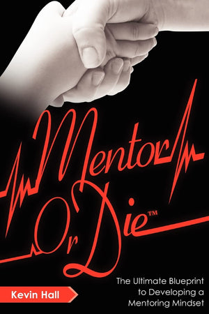 Mentor Or Die: The Ultimate Blueprint To Developing A Mentoring Mindset,Used