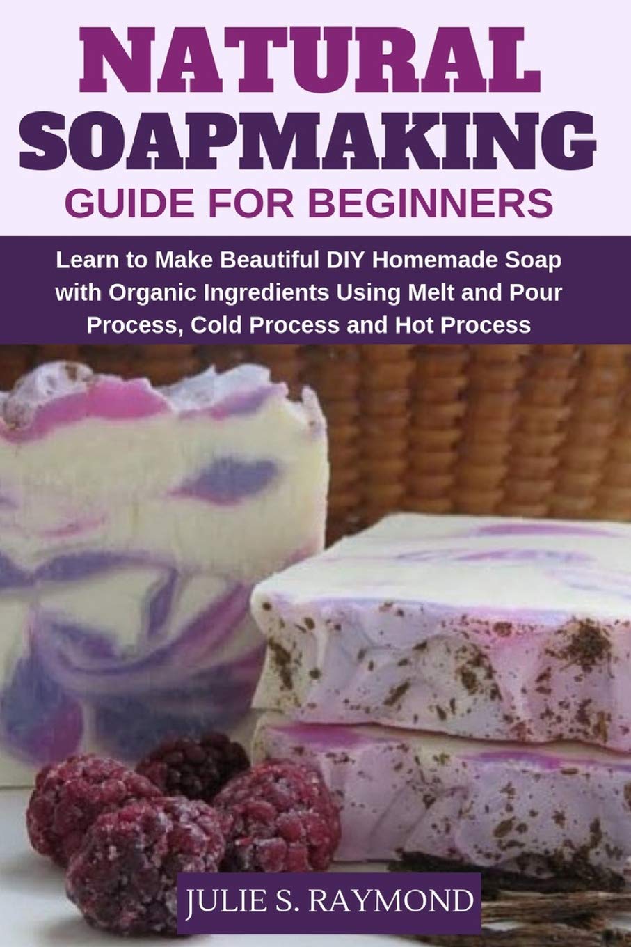 Natural Soapmaking Guide for Beginners: Learn to Make Beautiful DIY Homemade Soap with Organic Ingredients  Using Melt and Pour,Used