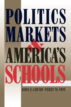 Politics, Markets, And America'S Schools,New