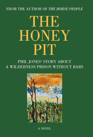 The Honey Pit: Phil Jones' Story about a Wilderness Prison Without Bar,Used