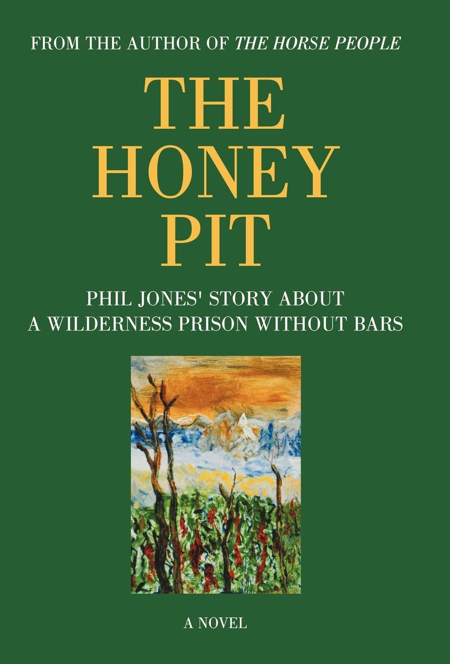 The Honey Pit: Phil Jones' Story about a Wilderness Prison Without Bar,Used