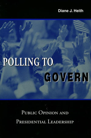 Polling to Govern: Public Opinion and Presidential Leadership,Used