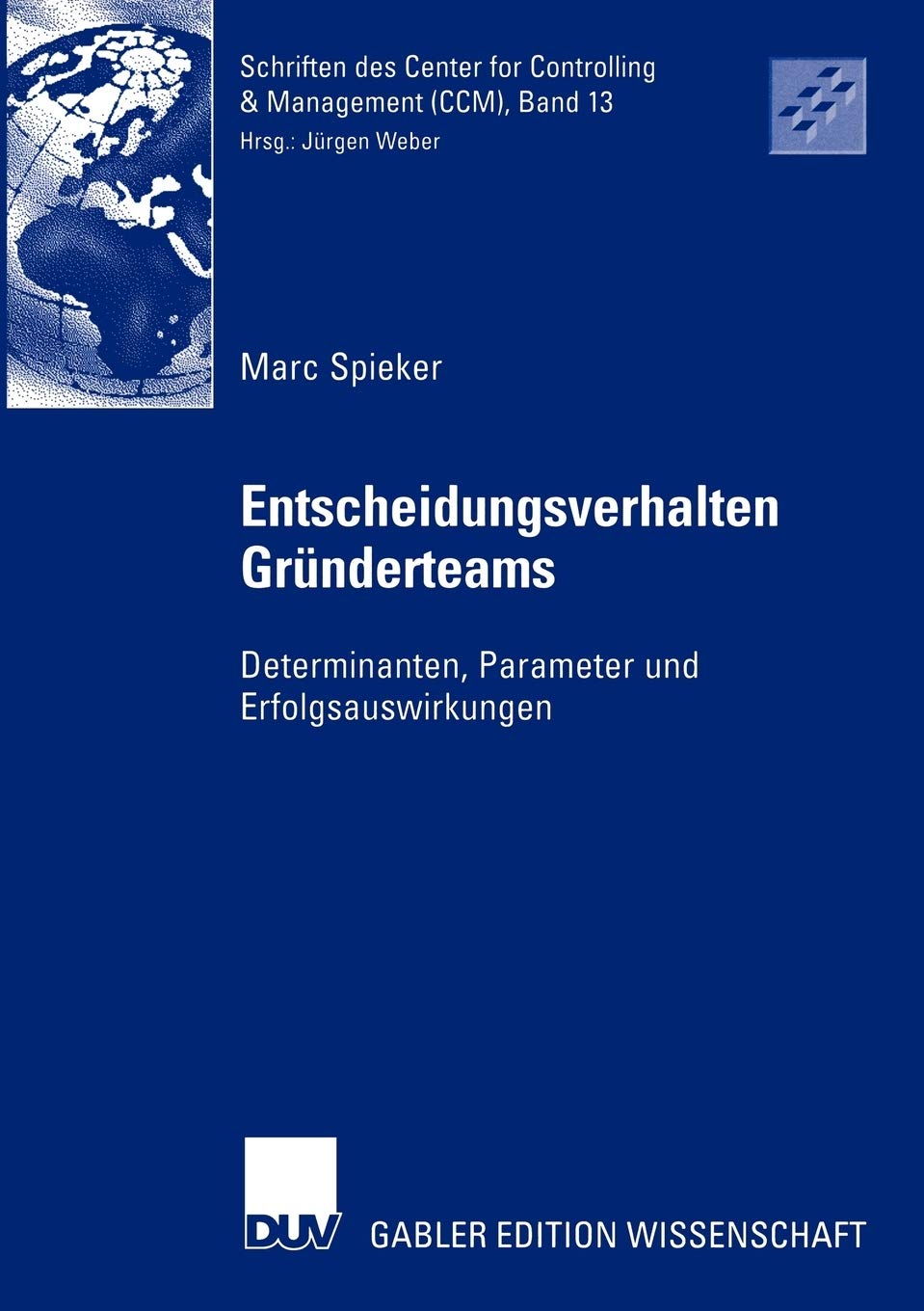 Entscheidungsverhalten in Grnderteams: Determinanten, Parameter und Erfolgsauswirkungen (Schriften des Center for Controlling & ,Used