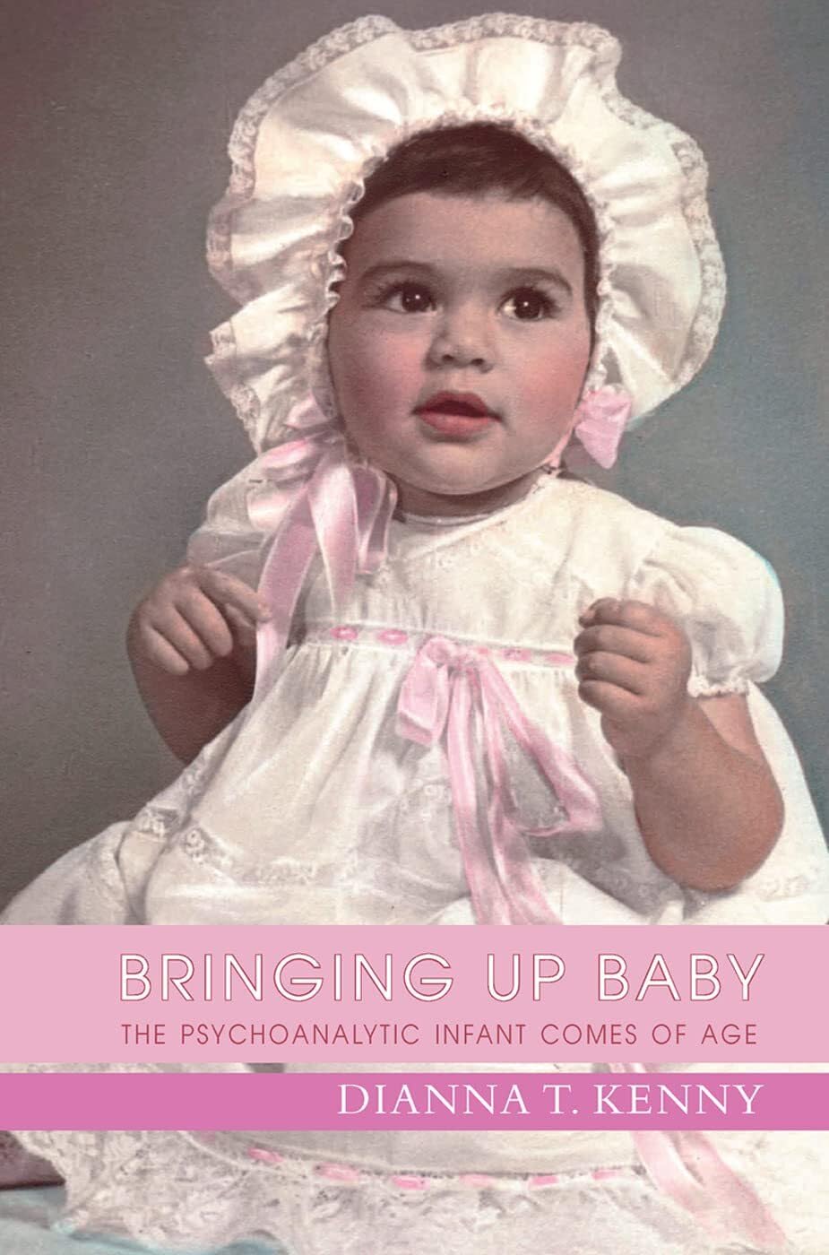 Bringing Up Baby: The Psychoanalytic Infant Comes of Age,Used