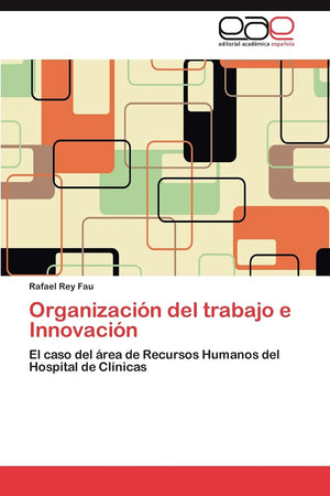 Organizacin del trabajo e Innovacin: El caso del rea de Recursos Humanos del Hospital de Clnicas (Spanish Edition),Used