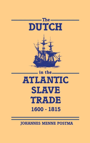 The Dutch in the Atlantic Slave Trade, 16001815,Used