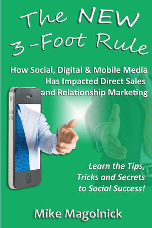 The New 3Foot Rule: How Social, Digital & Mobile Media Has Impacted Direct Sales And Relationship Marketing,New