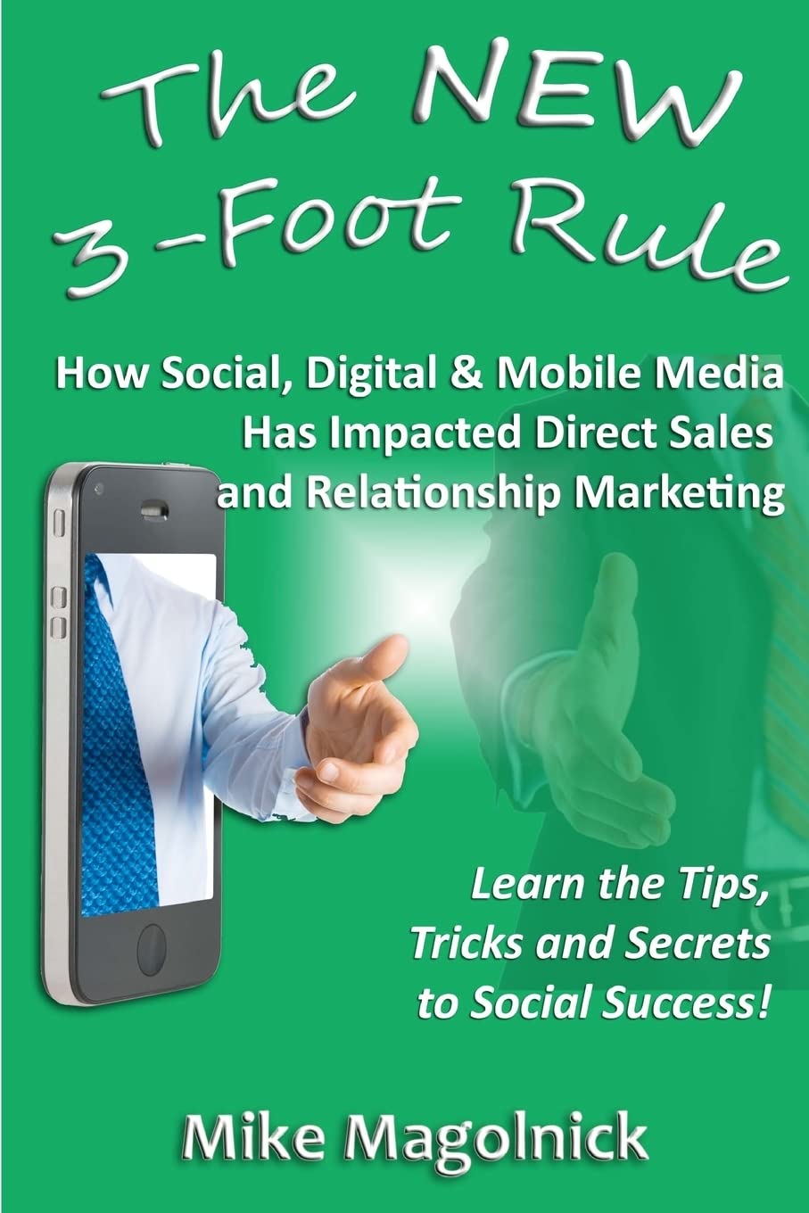 The New 3Foot Rule: How Social, Digital & Mobile Media Has Impacted Direct Sales And Relationship Marketing,New