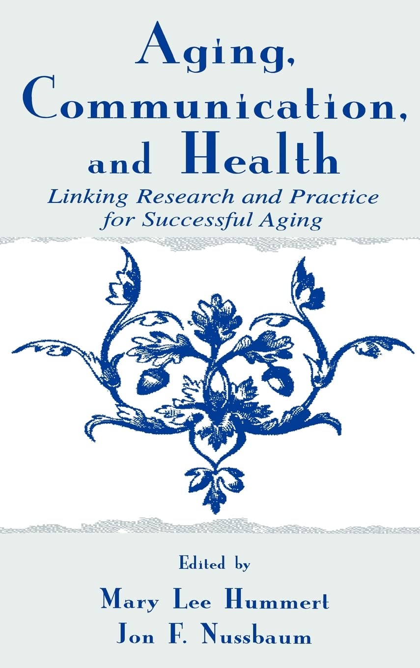 Aging, Communication, And Health: Linking Research And Practice For Successful Aging (Routledge Communication Series),Used