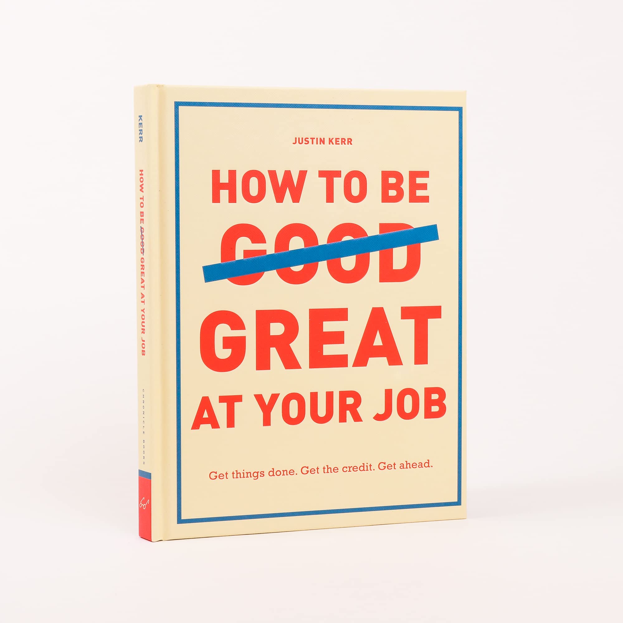 How to Be Great at Your Job: Get things done. Get the credit. Get ahead. (Graduation Gift, Corporate Survival Guide, Career Hand,Used