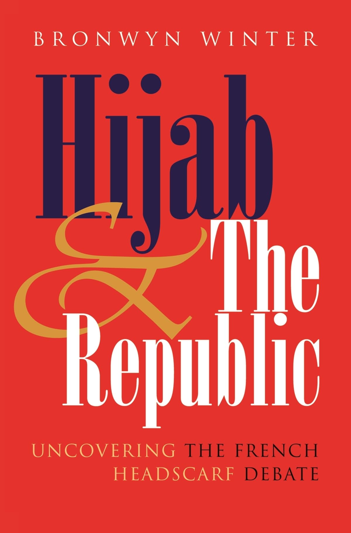 Hijab and the Republic: Uncovering the French Headscarf Debate (Gender and Globalization),Used