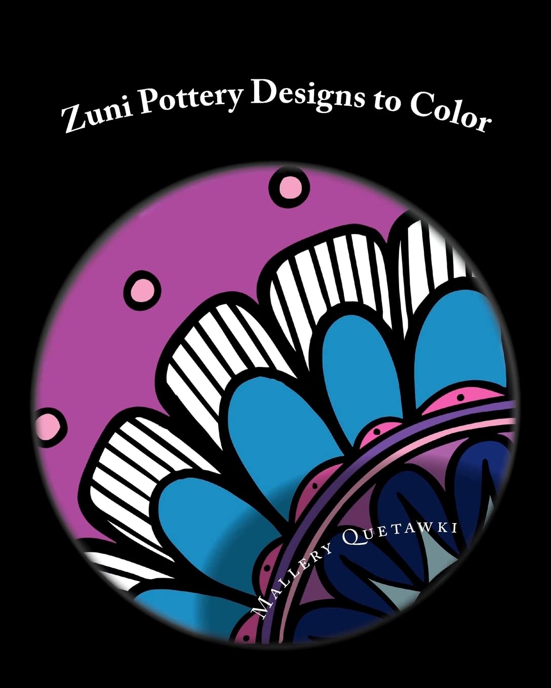 Zuni Pottery Designs To Color: 30 Modern Twists On Ancient Designs,Used