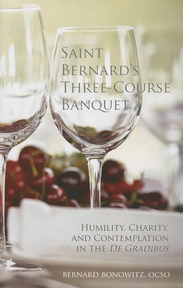 Saint Bernard's Three Course Banquet: Humility, Charity, and Contemplation in the De Gradibus (Volume 39) (Monastic Wisdom Serie,Used