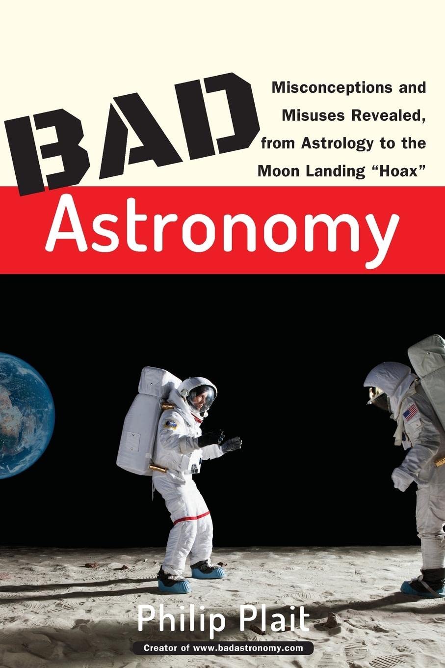 Bad Astronomy: Misconceptions And Misuses Revealed, From Astrology To The Moon Landing 'Hoax',New