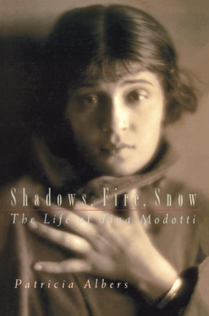 Shadows, Fire, Snow: The Life Of Tina Modotti,New