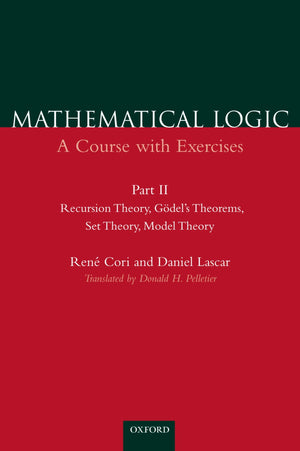 Recursion Theory, Godel'S Theorems, Set Theory, Model Theory (Mathematical Logic: A Course With Exercises, Part Ii)