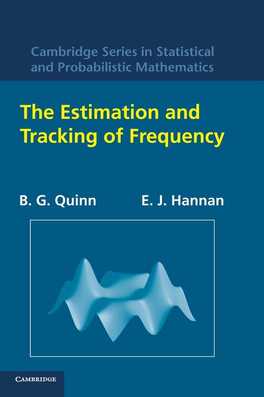 The Estimation and Tracking of Frequency (Cambridge Series in Statistical and Probabilistic Mathematics, Series Number 9),Used