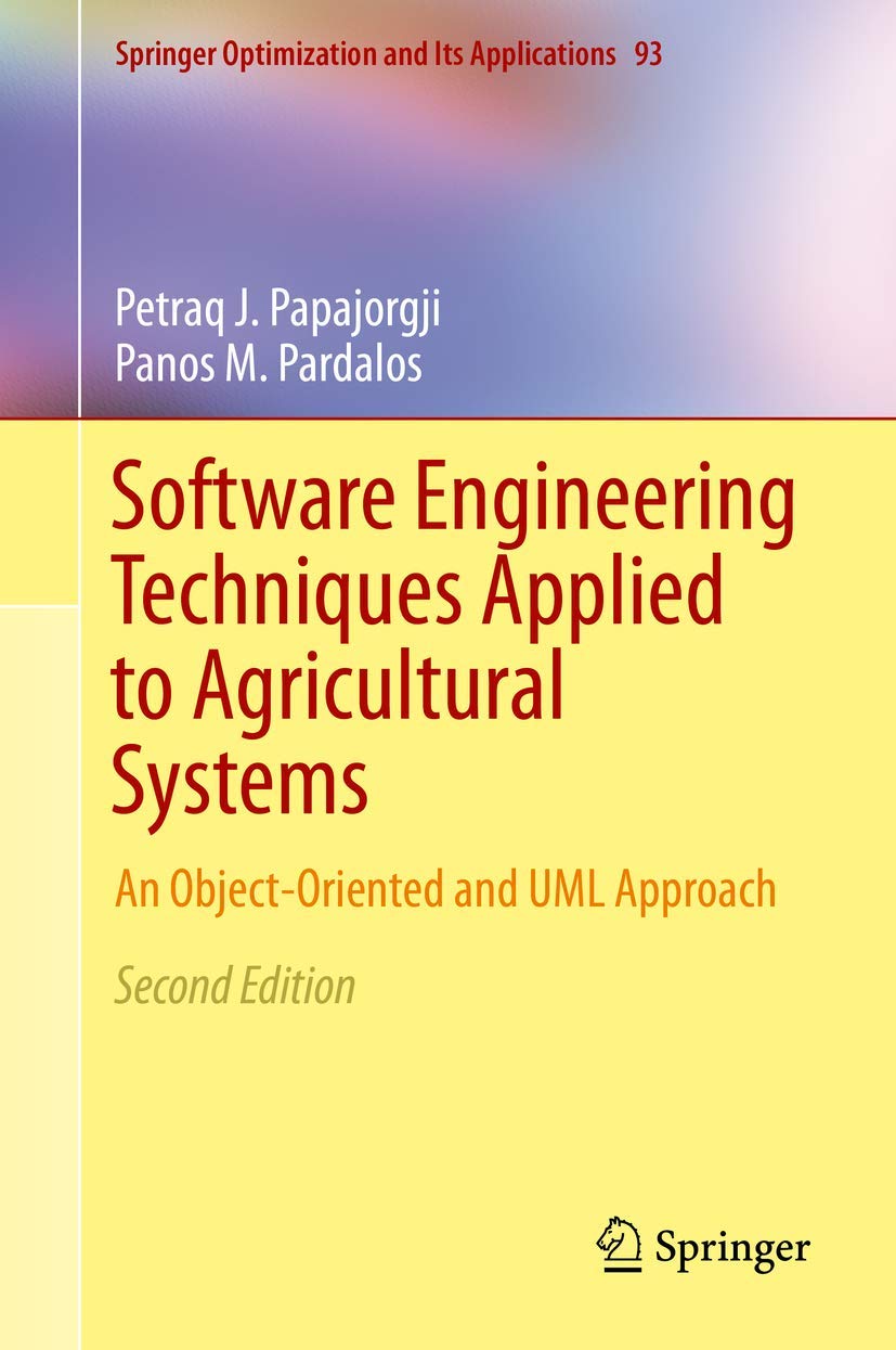 Software Engineering Techniques Applied to Agricultural Systems: An ObjectOriented and UML Approach (Springer Optimization and ,Used