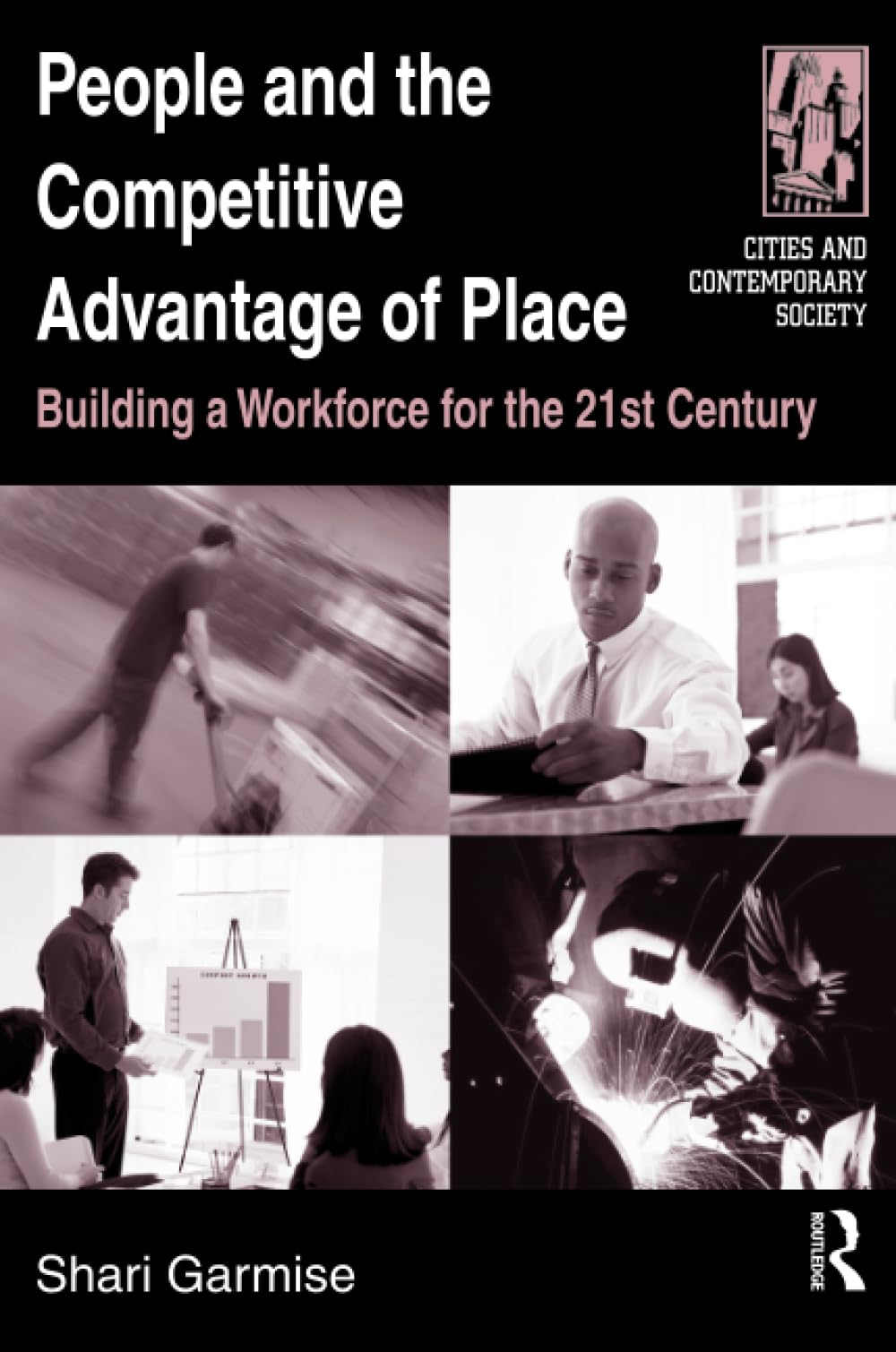 People And the Competitive Advantage of Place: Building a Workforce for the 21st Century (Cities and Contemporary Society),Used