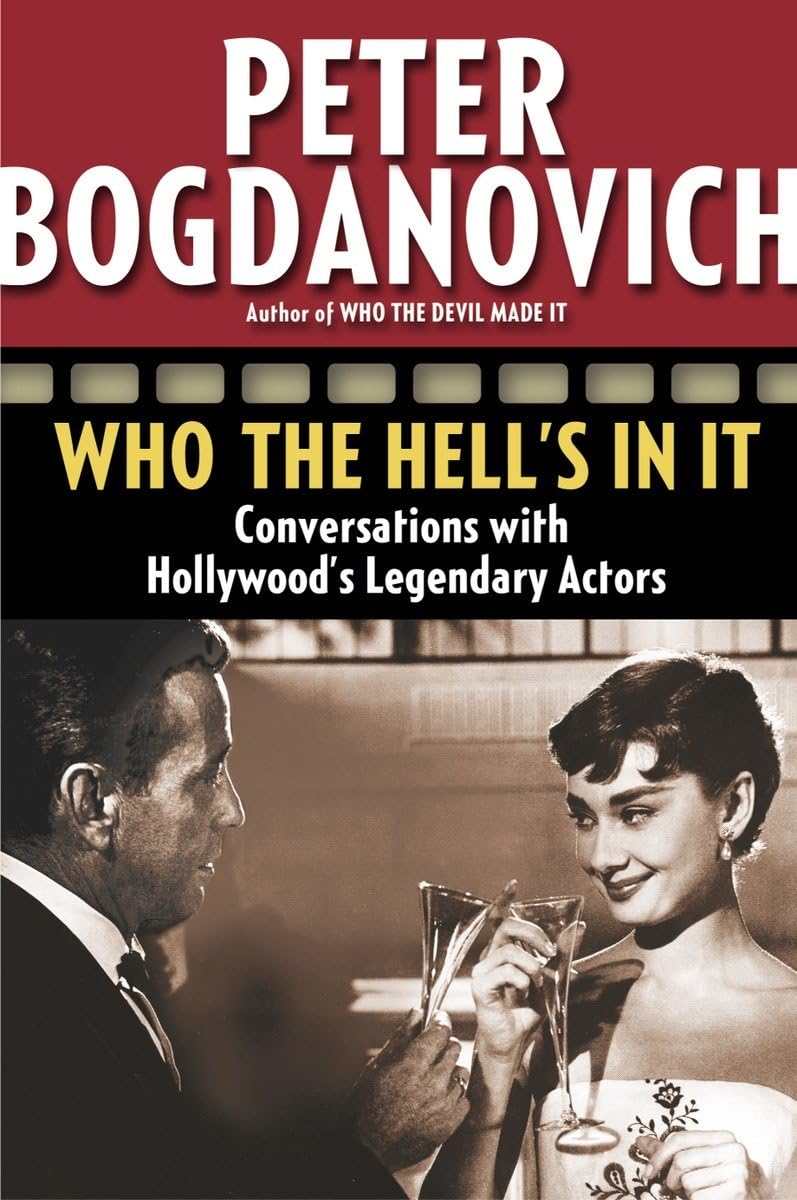 Who the Hell's in It: Conversations with Hollywood's Legendary Actors,New