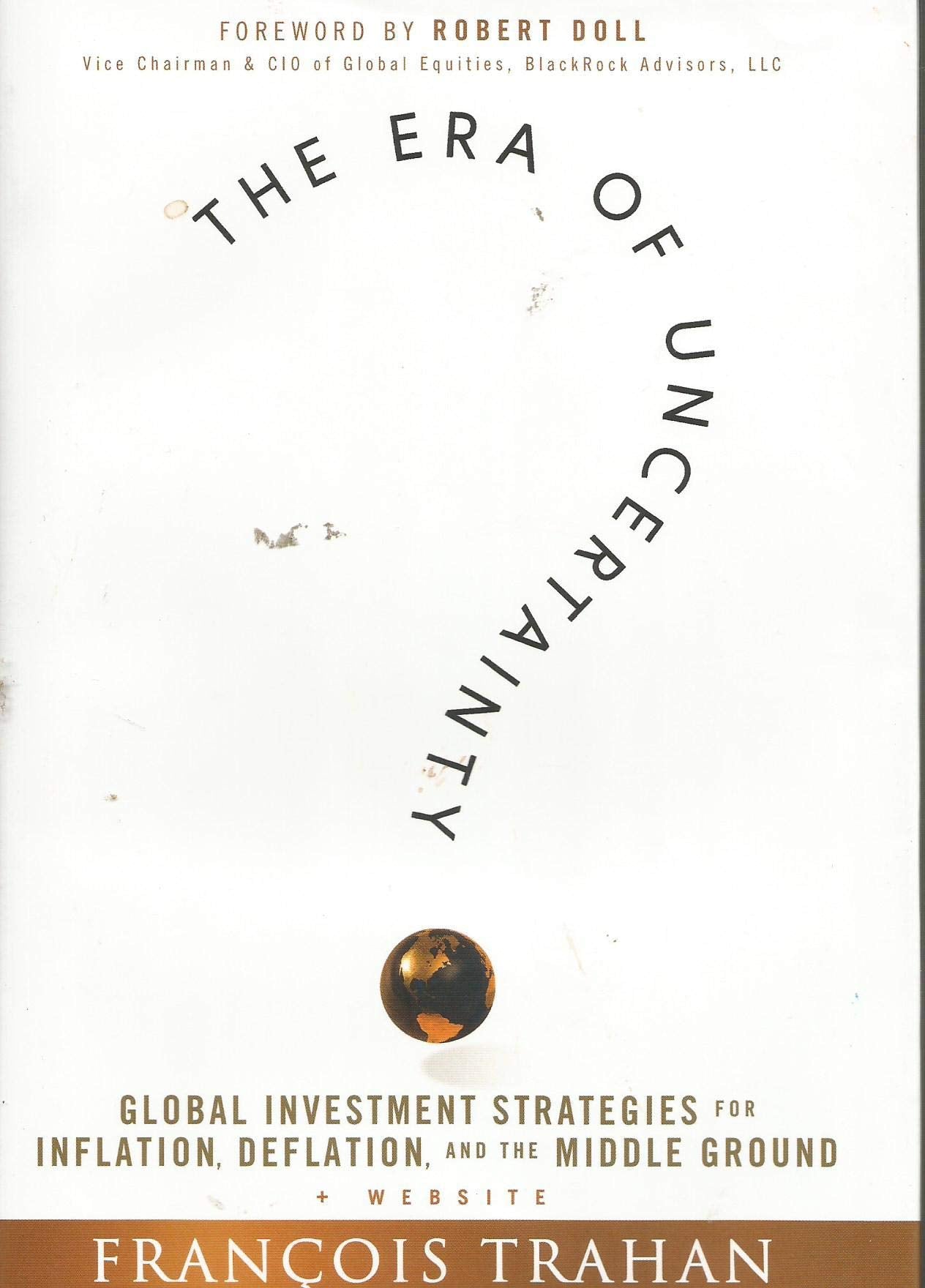 The Era of Uncertainty: Global Investment Strategies for Inflation, Deflation, and the Middle Ground,New