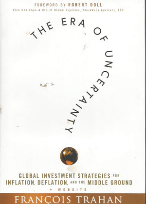 The Era of Uncertainty: Global Investment Strategies for Inflation, Deflation, and the Middle Ground,New