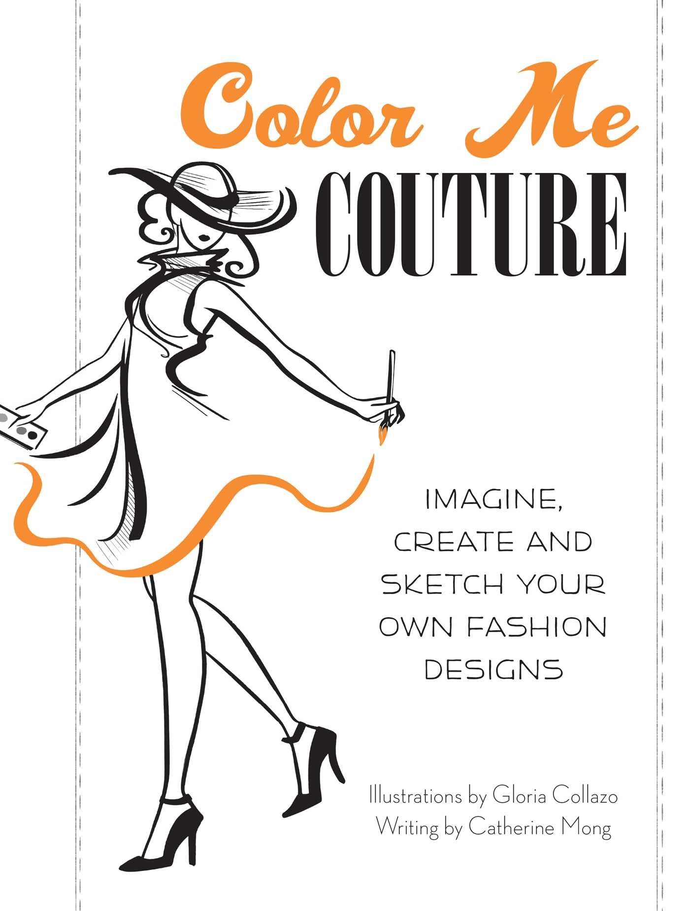 Color Me Couture: Imagine, Create And Sketch Your Own Fashion Designs,Used