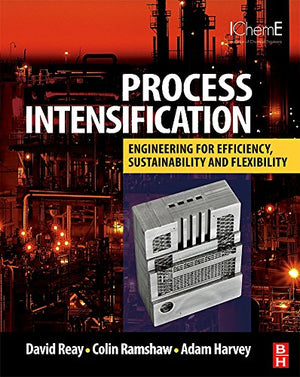 Process Intensification: Engineering For Efficiency, Sustainability And Flexibility (Isotopes In Organic Chemistry)
