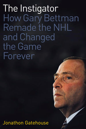 The Instigator: How Gary Bettman Remade the NHL and Changed the Game Forever,Used