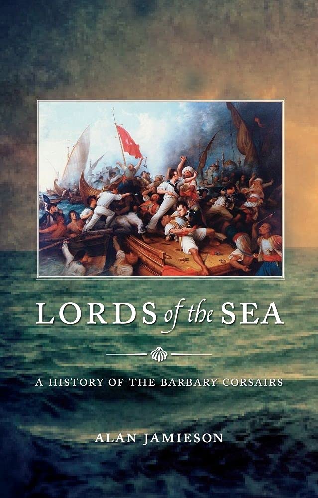 Lords Of The Sea: A History Of The Barbary Corsairs,Used