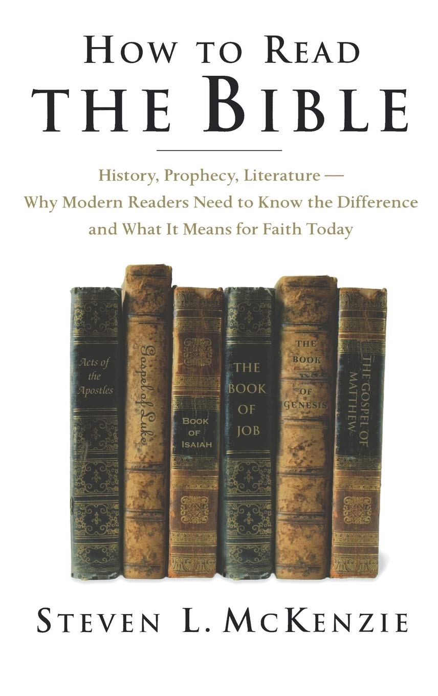 How To Read The Bible: History, Prophecy, Literaturewhy Modern Readers Need To Know The Difference And What It Means For Faith