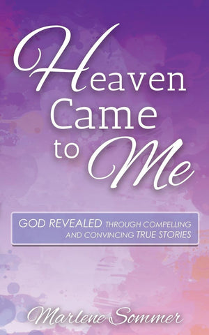 Heaven Came to Me: God Revealed Through Compelling and Convincing True Stores,Used