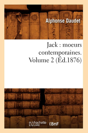 Jack: Moeurs Contemporaines. Volume 2 (D.1876) (Litterature) (French Edition),New